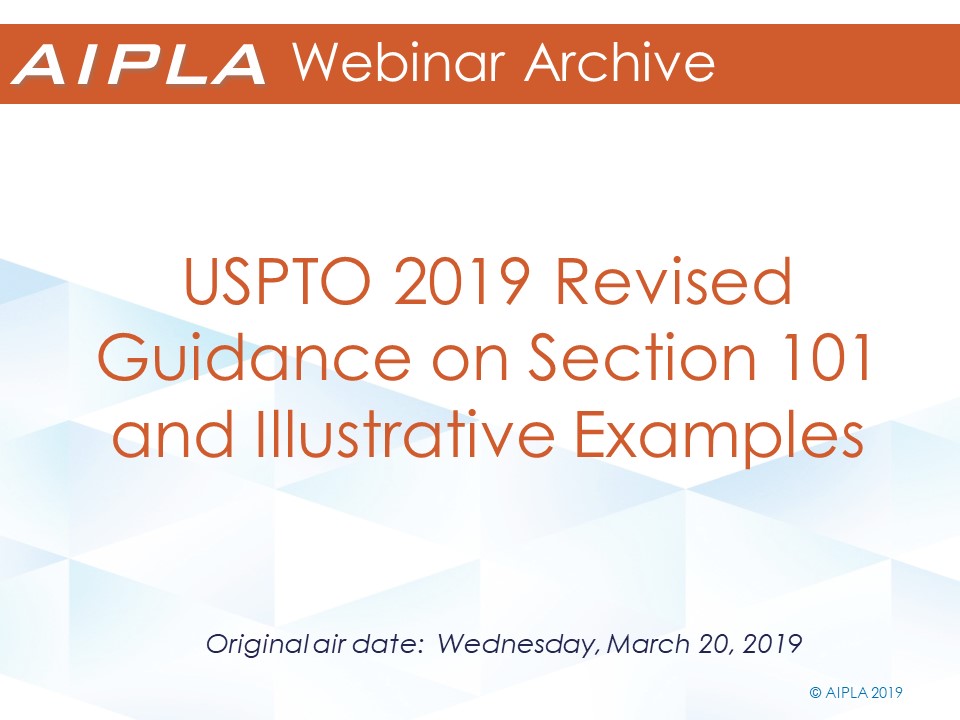 Webinar Archive - 3/20/19 - USPTO 2019 Revised Guidance on Section 101 and Illustrative Examples